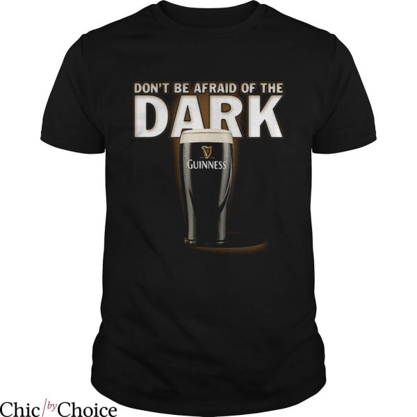 Guinness Beer T-shirt Dont Be Afraid Of The Dark Stout Lover