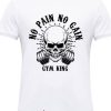 Gym King T-Shirt No Pain No Gain T-Shirt Trending