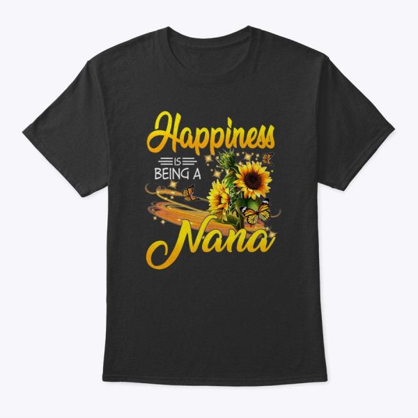 Happiness Is Being A Nana – Sunflowers – Mother’s Day Lover T-Shirt