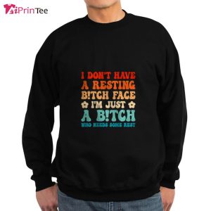 Have A Bitch Face I'm Just A Bitch Groovy On Back T Shirt Best gifts your whole family 3