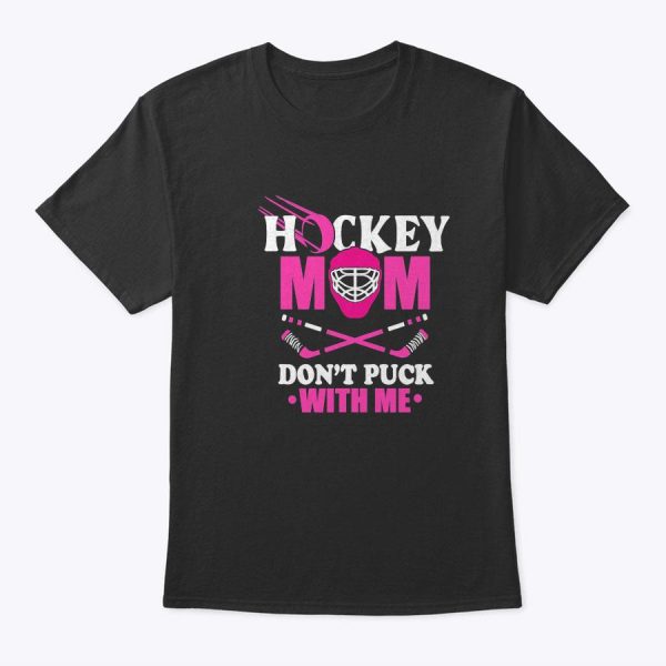 Hockey Mom Don’t Puck With Me Ice Hockey Mother Sport Outfit T-Shirt