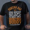 Hunting T Shirt Some Hunters Have To Wait Their Entire Life