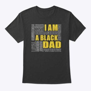 I Am A Black Dad Shirt Blessed Kind Protective