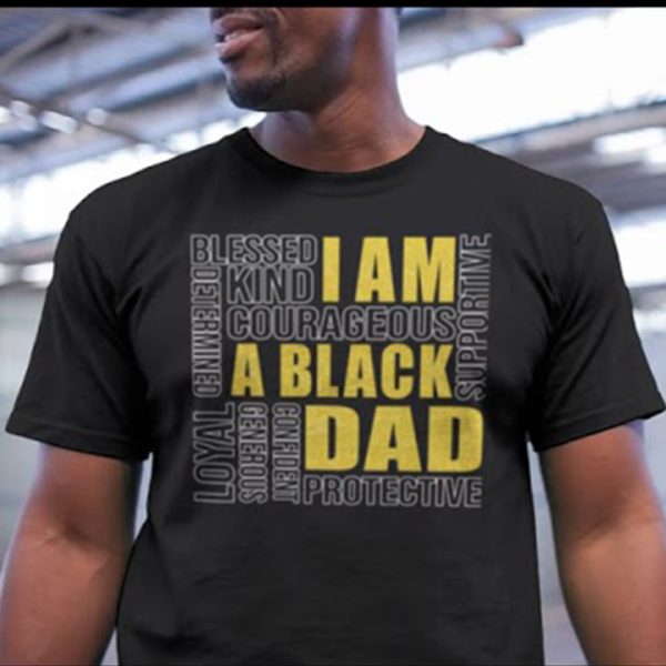 I Am A Black Dad Shirt Blessed Kind Protective