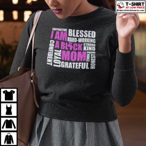 I Am A Black Mom Supportive Blessed Hard Working Strong Kind Shirt 3