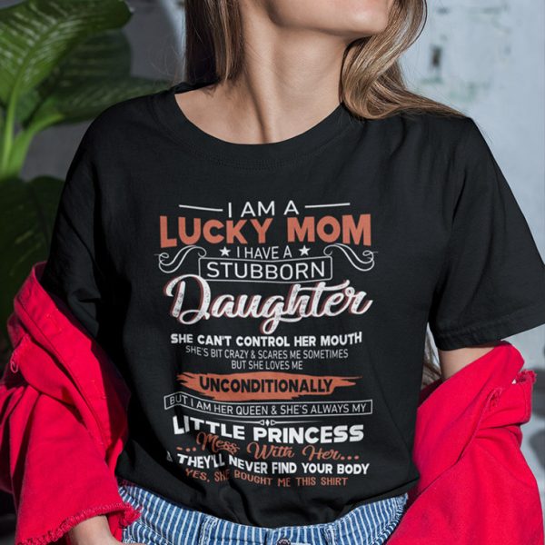 I Am A Lucky Mom I Have A Stubborn Daughter Shirt