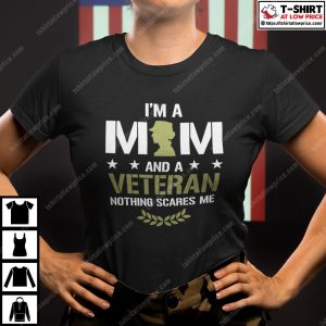 I Am A Mom And A Veteran Nothing Scares Me Shirt