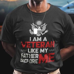 I Am A Veteran Like My Father Before Me Shirt