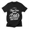 I Can’t Keep Calm It’s My Dad Birthday Gifts For Dad T-Shirt – Best gifts your whole family
