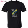 I Can’t My Daughter Has Volleyball T-Shirt – Best gifts your whole family