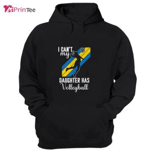 I Cant My Daughter Has Volleyball T Shirt Best gifts your whole family 3