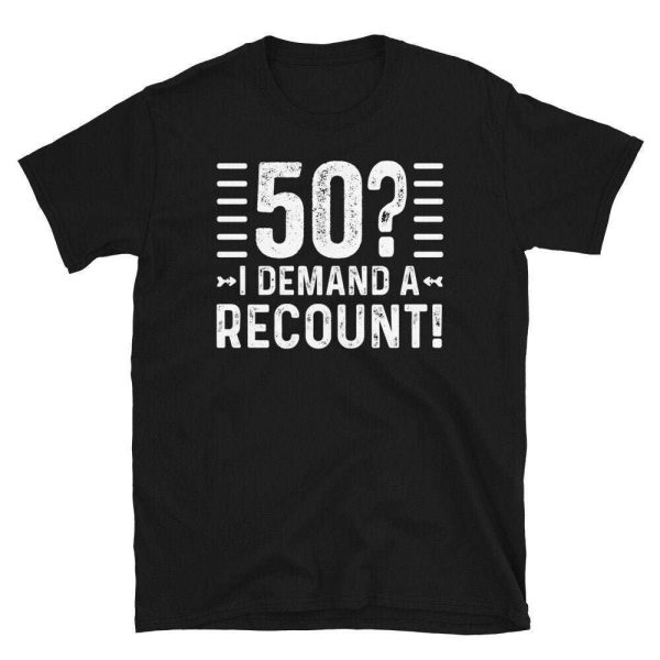 I Demand a Recount 50th Birthday Gift Ideas T-Shirt – Best gifts your whole family