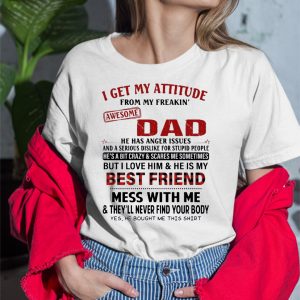 I Get My Attitude From My Freaking Awesome Dad Shirt