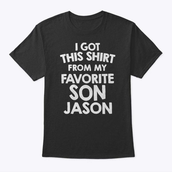I Got This Shirt From My Favorite Son Jason T-Shirt