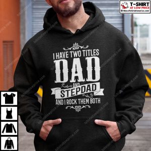 I Have Two Titles Dad And StepDad Shirt