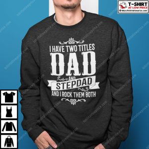 I Have Two Titles Dad And StepDad Shirt 3