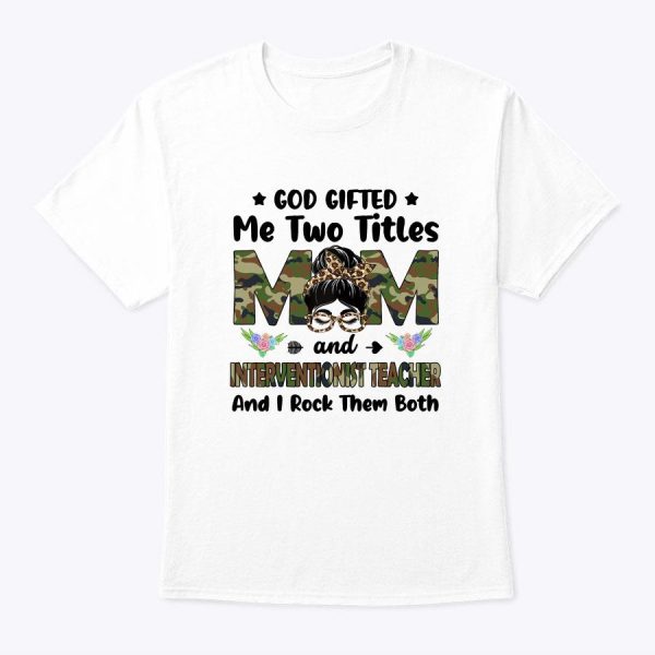 I Have Two Titles Mom And Interventionist Teacher Camo Mothe T-Shirt