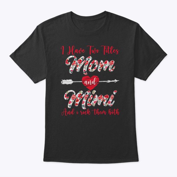 I Have Two Titles Mom And Mimi Funny Mother’s Day T-Shirt