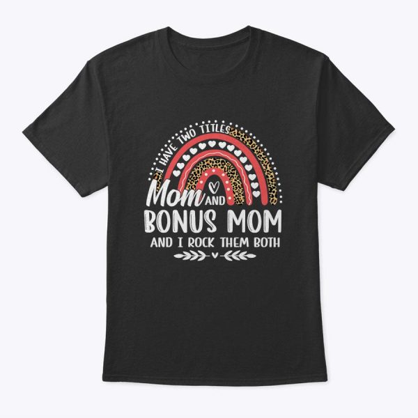 I Have Two Titles Mom Bonus Mom Mother’s Day Leopard Rainbow T-Shirt