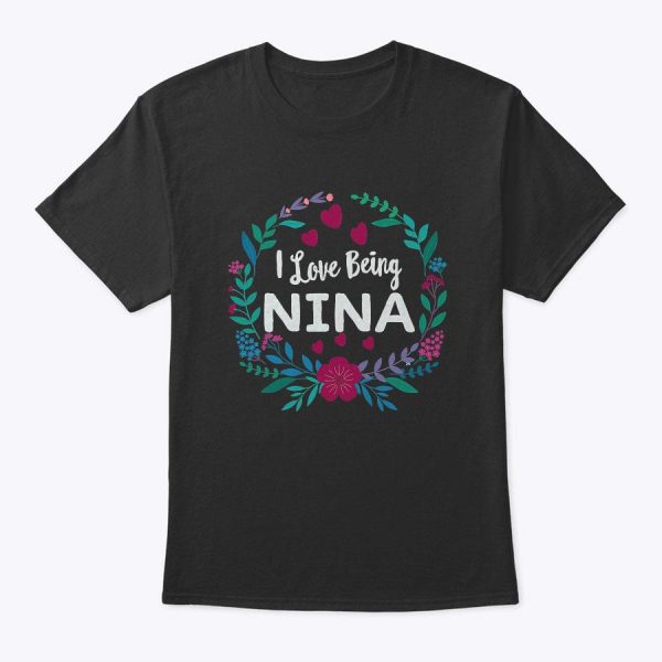 I Love Being Nina Tshirt Grandmother For Mother’s Day Gift