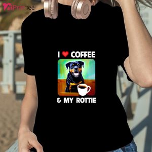 I Love Coffee and My Rottie Mom Dad Rottweiler Dog Owner T-Shirt – Best gifts your whole family