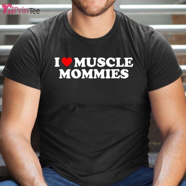 I Love Muscle Mommies T-Shirt, Gift for Mom – Best gifts your whole family