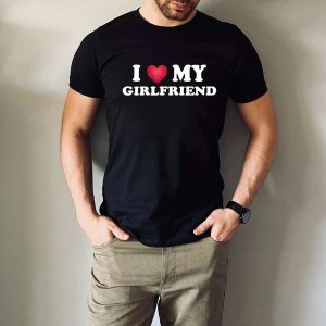 I Love My Girlfriend Birthday Gift for Girlfriend T-Shirt – Best gifts your whole family