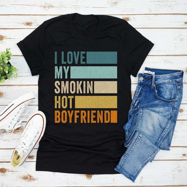 I Love My Smokin Hot Birthday Gift for Boyfriend T-Shirt – Best gifts your whole family