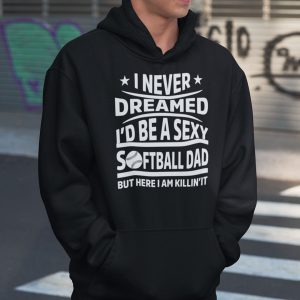 I Never Dreamed I’d Be A Sexy Softball Dad Shirt