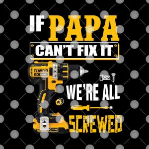 If Papa Can’t Fix It We’re All Screwed Shirt