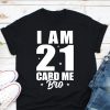 I’m 21 Card Me Bro Shirt, 21st Birthday Gifts, Legal Drinking Age T-Shirt – Best gifts your whole family