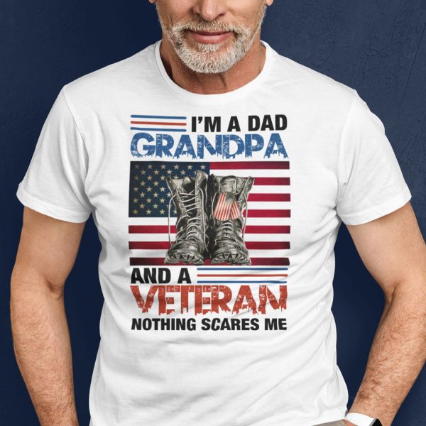 I’m A Dad Grandpa Veteran Shirt Nothing Scares Me