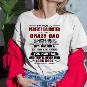 I’m Not A Perfect Daughter But My Crazy Dad Loves Me Shirt