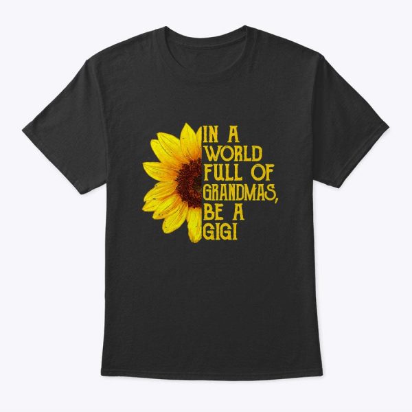 In A World Full Of Grandmas Be A Gigi Apparel, Funny Grandma T-Shirt