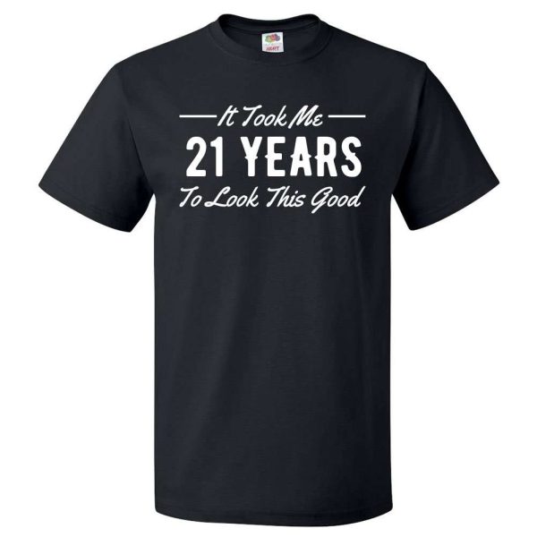 It Took Me 21 Year To Look This Good Shirt, 21st Birthday Gift Ideas – Best gifts your whole family