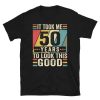 It Took Me 50 Years To Look This Good 50th Birthday Gift Ideas T-Shirt – Best gifts your whole family