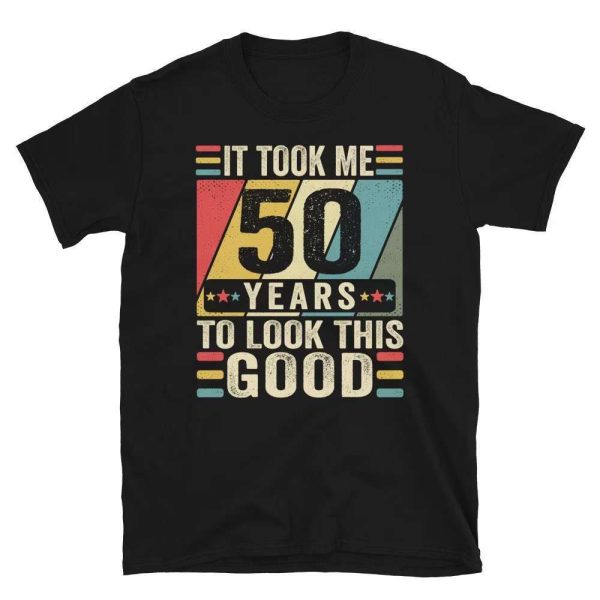 It Took Me 50 Years To Look This Good 50th Birthday Gift Ideas T-Shirt – Best gifts your whole family