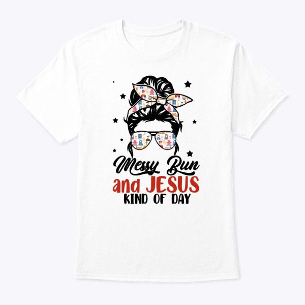 It’s A Messy Bun And Jesus Kind Of Day Cute Christian Mom T-Shirt