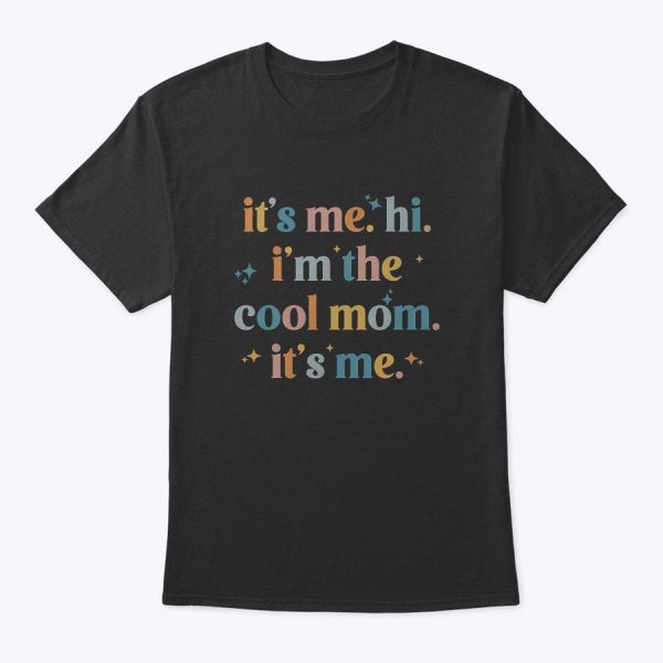 It’s Me Hi I’m The Cool Mom It’s Me, Mother’s Day Gifts T-Shirt