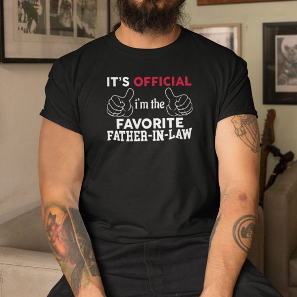 It’s Official I’m The Favorite Father In Law Shirt
