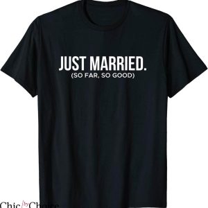 Just Married T-shirt So Far So Good Typography For Couple