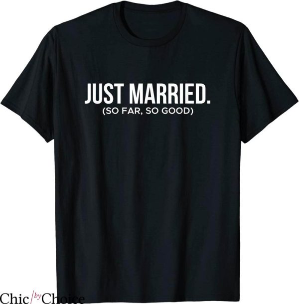 Just Married T-shirt So Far So Good Typography For Couple