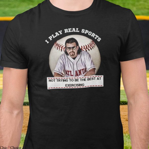 Kenny Powers T-shirt I Play Real Sports Comedy TV Series