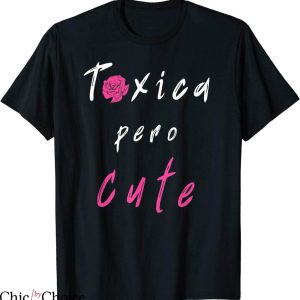 La Toxica T-shirt Funny Toxica Pero Cute Roses Flower Toxic
