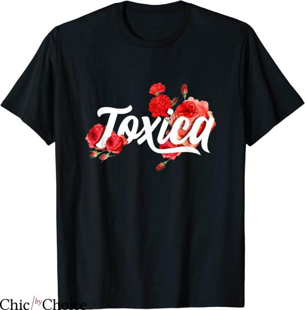 La Toxica T-shirt Toxic Behaviors Funny Toxica Roses Flower