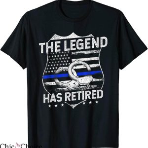 Law Enforcement T-shirt The Legend Has Retired Police Officer
