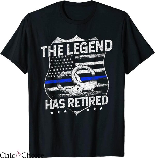 Law Enforcement T-shirt The Legend Has Retired Police Officer