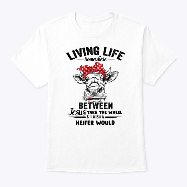 Living Life Somewhere Between Jesus Farm Mom Mother’s Day T-Shirt