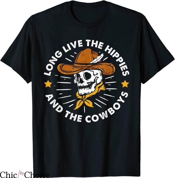Long Live Cowboys T-shirt Long Live The Hippies And Cowboys