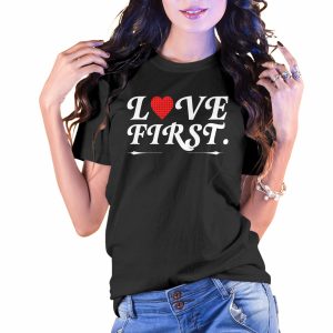 Love First Valentine’s Day T-Shirt